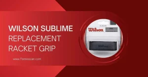 Wilson Sublime Grip Review