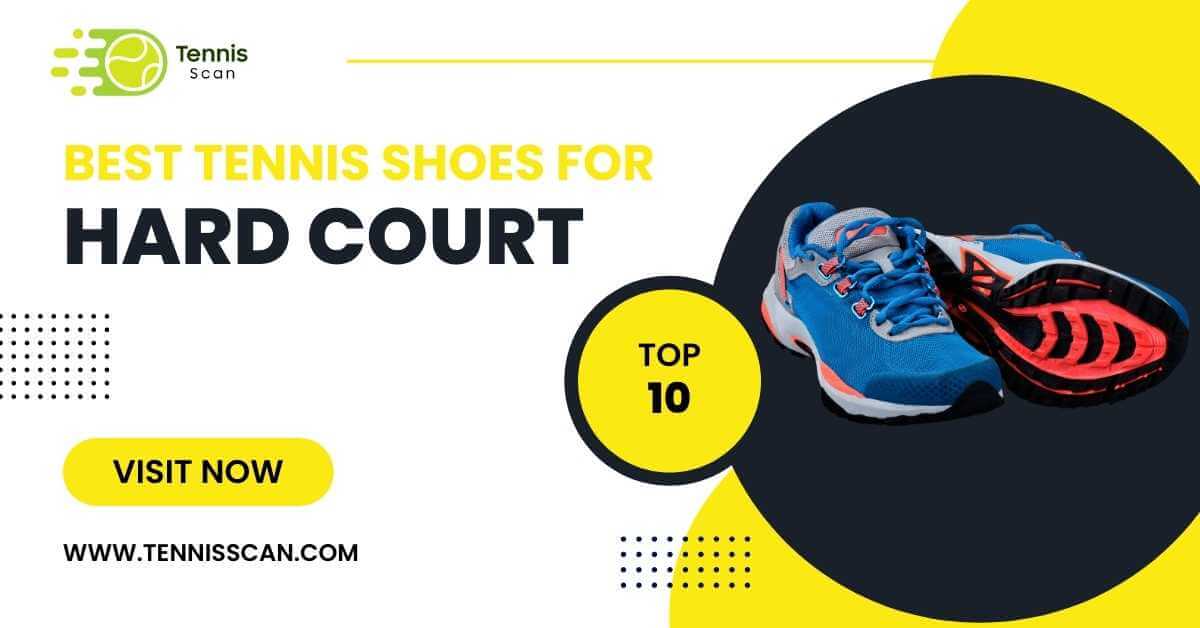 Best Tennis Shoes for Hard Court