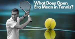 What Does Open Era Mean in Tennis