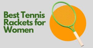Best Tennis Rackets for Women