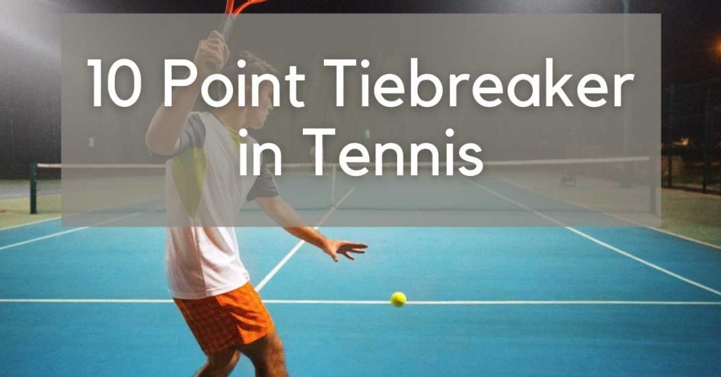 What is a 10 point tiebreaker in tennis? Tennis Scan