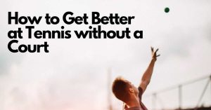 How to Get Better at Tennis without a Court