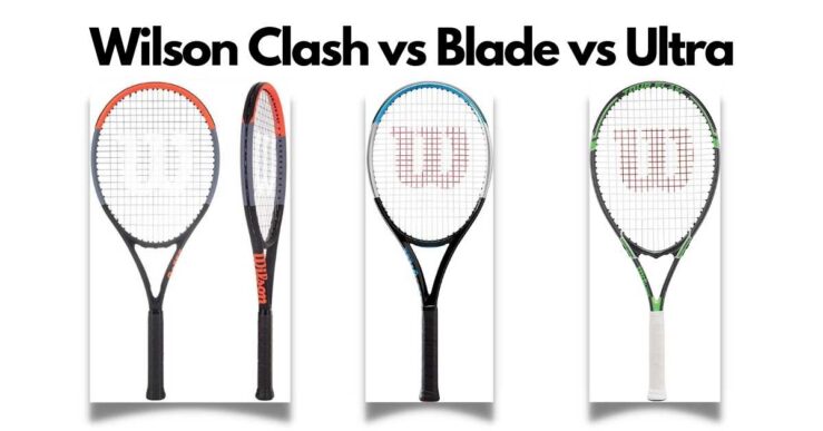 Wilson Clash vs Blade vs Ultra