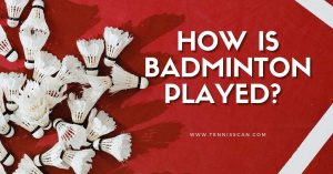 How is Badminton Played?