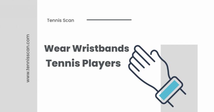 Why Do Tennis Players Wear Wristbands