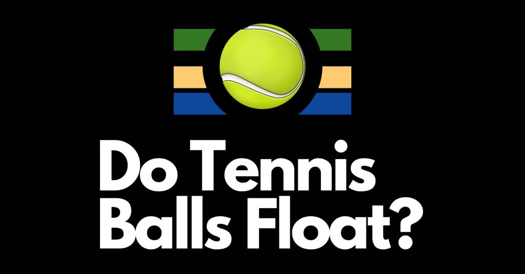 Do Tennis Balls Float? Everything You Need To Know