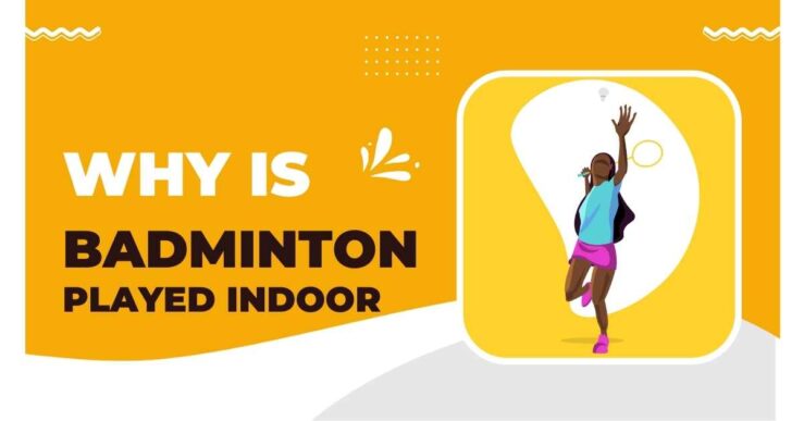 Why is Badminton Played Indoors?