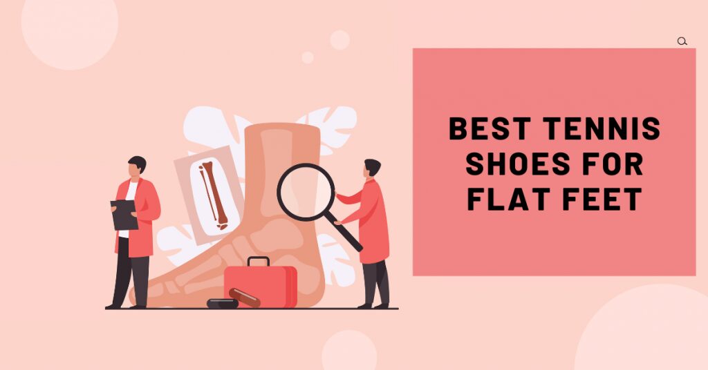 Top 10 Best Tennis Shoes for Flat Feet 2023 Tested by Experts