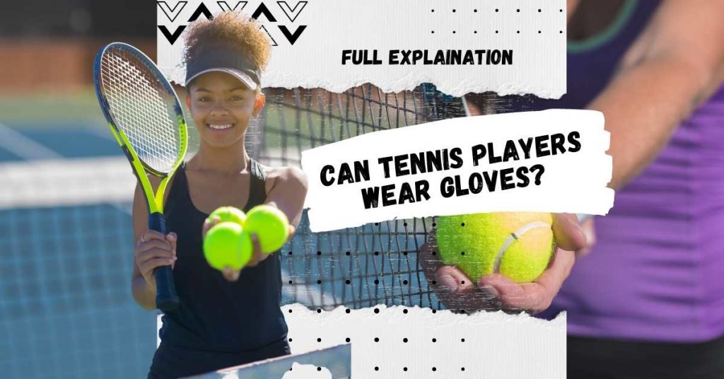 Can Tennis Players Wear Gloves? Keeping It Simple