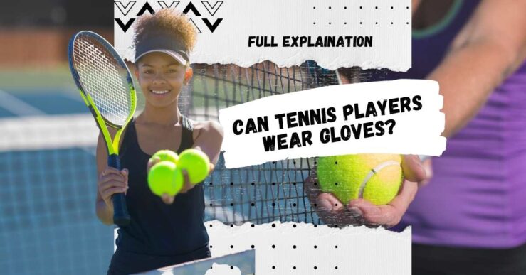 Can Tennis Players Wear Gloves?