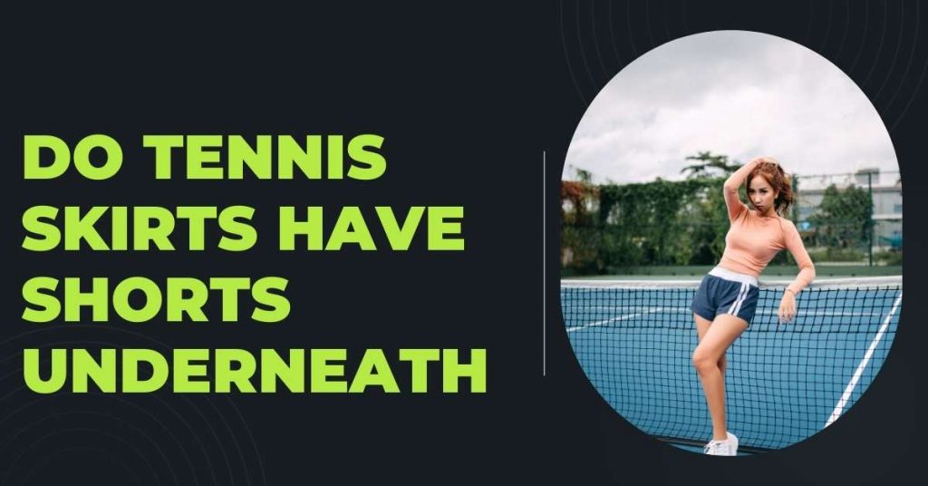 Do Tennis Skirts Have Shorts Underneath Top Choices in 2023