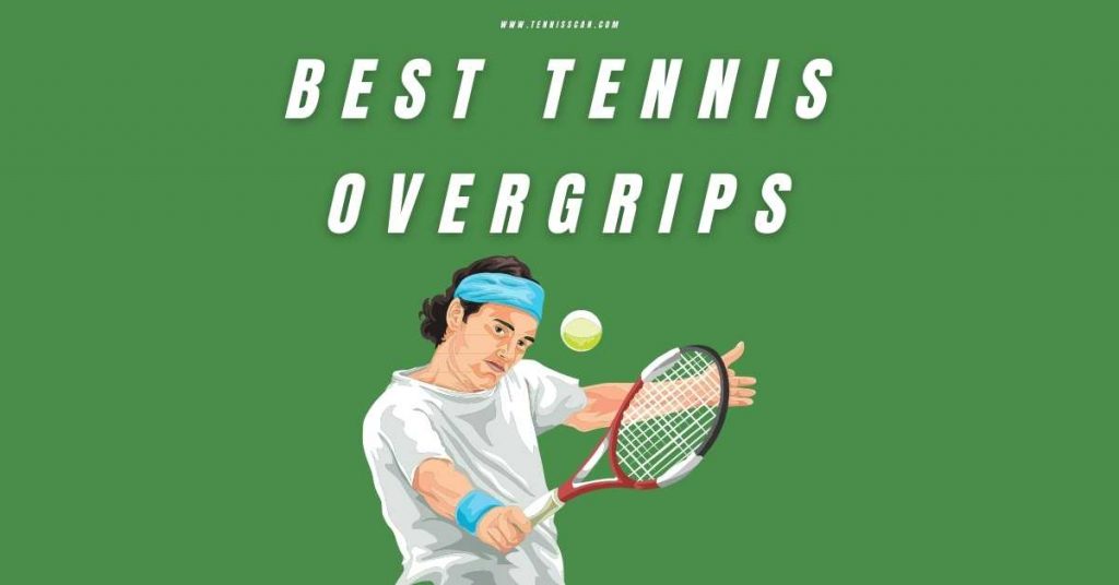 Top 8 Best Tennis Overgrips for 2023 Expert Reviews & Guide